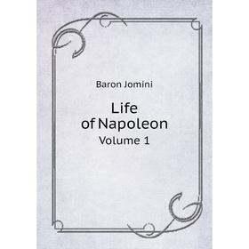 

Книга Life of Napoleon Volume 1