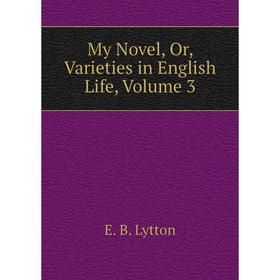 

Книга My novel, Or, Varieties in English Life, Volume 3