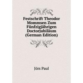 

Книга Festschrift Theodor Mommsen Zum Fünfzigjährigen Doctorjubiläum (German Edition). Jörs Paul