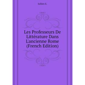 

Книга Les Professeurs De Littérature Dans L'ancienne Rome