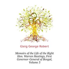 

Книга Memoirs of the Life of the Right Hon Warren Hastings, First Governor-General of Bengal, Volume 3
