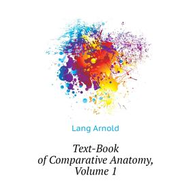 

Книга Text-Book of Comparative Anatomy. Volume 1