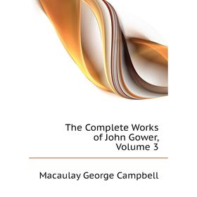 

Книга The Complete Works of John Gower. Volume 3. Macaulay George Campbell
