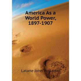 

Книга America As a World Power, 1897 - 1907. Latane John Holladay