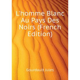 

Книга L'homme Blanc Au Pays Des Noirs