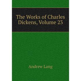 

Книга The Works of Charles Dickens. Volume 23