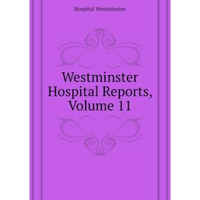 

Книга Westminster Hospital Reports. Volume 11. Hospital Westminster