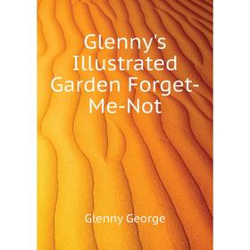 

Книга Glenny's Illustrated Garden Forget-Me-Not. Glenny George