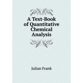 

Книга A text-book of Quantitative Chemical Analysis. Julian Frank