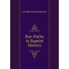 

Книга Bye-Paths in Baptist History
