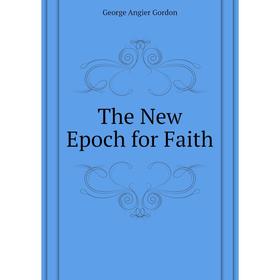 

Книга The New Epoch for Faith