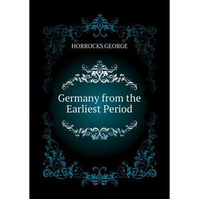 

Книга Germany from the Earliest Period