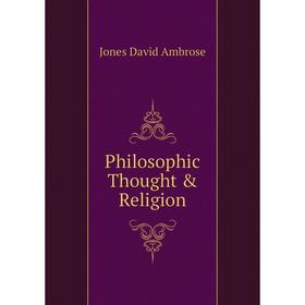 

Книга Philosophic Thought & Religion