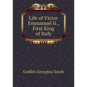 

Книга Life of Victor Emmanuel Ii, First King of Italy