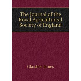 

Книга The Journal of the Royal Agricultureal Society of England. Glaisher James