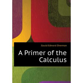 

Книга A Primer of the Calculus