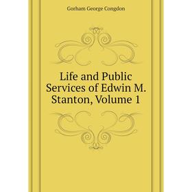 

Книга Life and Public Services of Edwin M Stanton, Volume 1