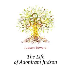 

Книга The Life of Adoniram Judson