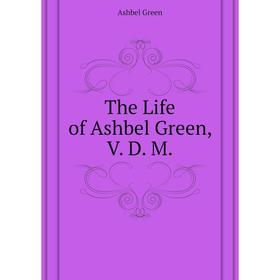 

Книга The Life of Ashbel Green, V. D. M.