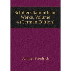 

Книга Schillers Sämmtliche Werke. Volume 4 (German Edition). Schiller Friedrich