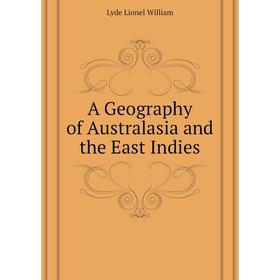 

Книга A Geography of Australasia and the East Indies. Lyde Lionel William