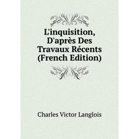 

Книга L'inquisition, D'après Des Travaux Récents