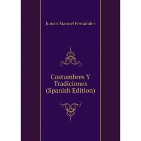 

Книга Costumbres Y Tradiciones (Spanish Edition). Juncos Manuel Fernández