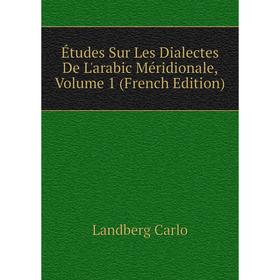 

Книга Études Sur Les Dialectes De L'arabic Méridionale. Volume 1 (French Edition). Landberg Carlo