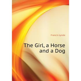 

Книга The Girl, a Horse and a Dog