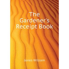 

Книга The Gardener's Receipt Book