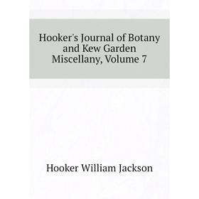 

Книга Hooker's Journal of Botany and Kew Garden Miscellany. Volume 7. Hooker William Jackson