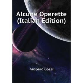 

Книга Alcune Operette (Italian Edition)