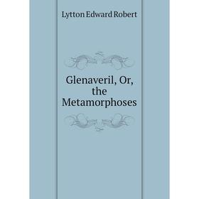 

Книга Glenaveril, Or, the Metamorphoses