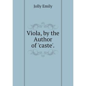 

Книга Viola, by the Author of 'caste'.