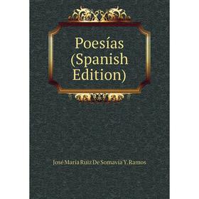 

Книга Poesías (Spanish Edition). José María Ruiz De Somavía Y. Ramos