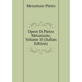 

Книга Opere Di Pietro Metastasio, Volume 10