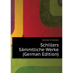 

Книга Schillers Sämmtliche Werke (German Edition). Schiller Friedrich