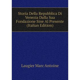 

Книга Storia Della Repubblica Di Venezia Dalla Sua Fondazione Sine Al Presente (Italian Edition). Laugier Marc Antoine
