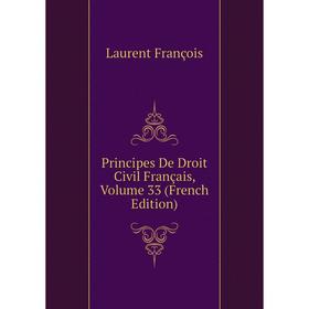 

Книга Principes De Droit Civil Français. Volume 33 (French Edition). Laurent François