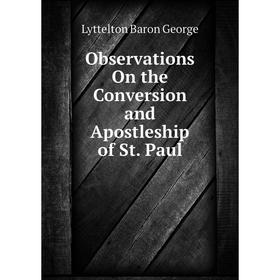 

Книга Observations On the Conversion and Apostleship of St Paul