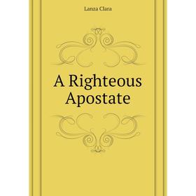 

Книга A Righteous Apostate