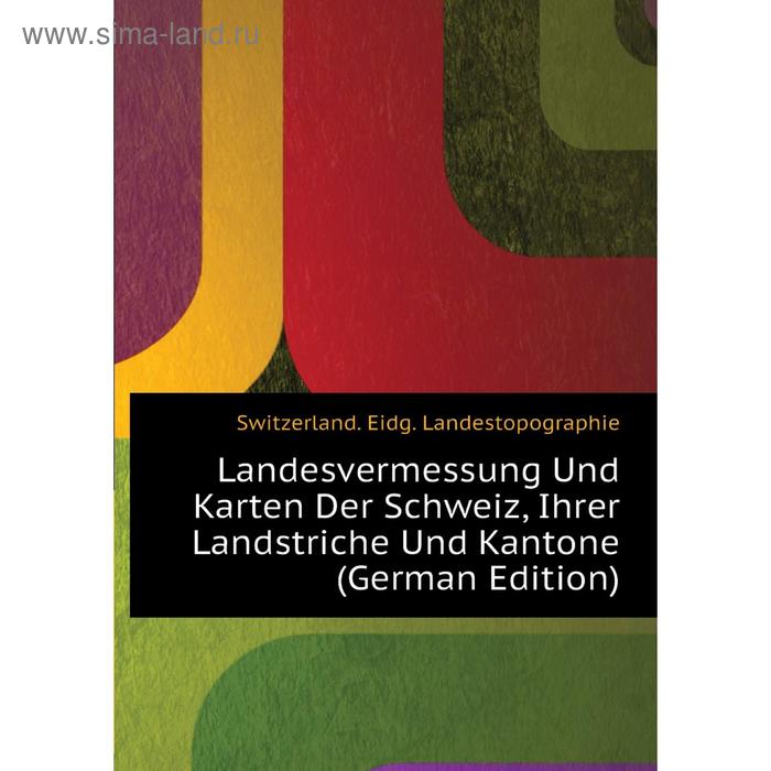 фото Книга landesvermessung und karten der schweiz, ihrer landstriche und kantone nobel press