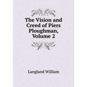 

Книга The Vision and Creed of Piers Ploughman. Volume 2. Langland William