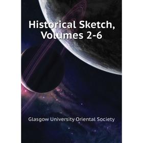 

Книга Historical Sketch. Volumes 2-6. Glasgow University Oriental Society