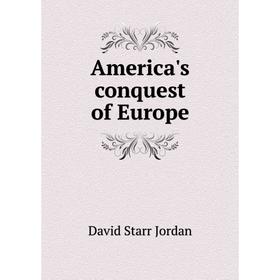 

Книга America's conquest of Europe