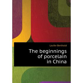 

Книга The beginnings of porcelain in China