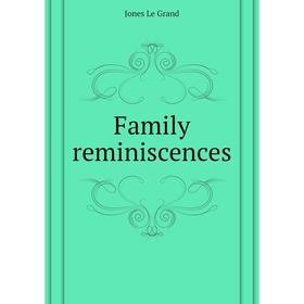 

Книга Family reminiscences