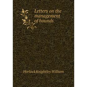 

Книга Letters on the management of hounds