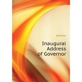 

Книга Inaugural Address of Governor