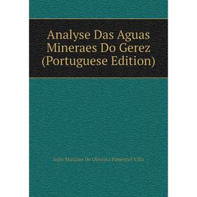

Книга Analyse Das Aguas Mineraes Do Gerez (Portuguese Edition). Julio Maximo De Oliveira Pimentel Villa